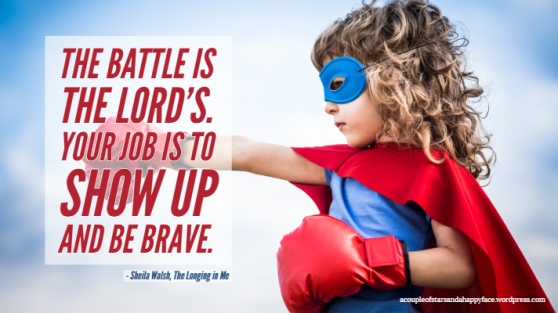 Be Brave! - Are you tired of fighting battles that leave you crushed and defeated? There's good news for you today. You don't have to fight! | https://acoupleofstarsandahappyface.wordpress.com